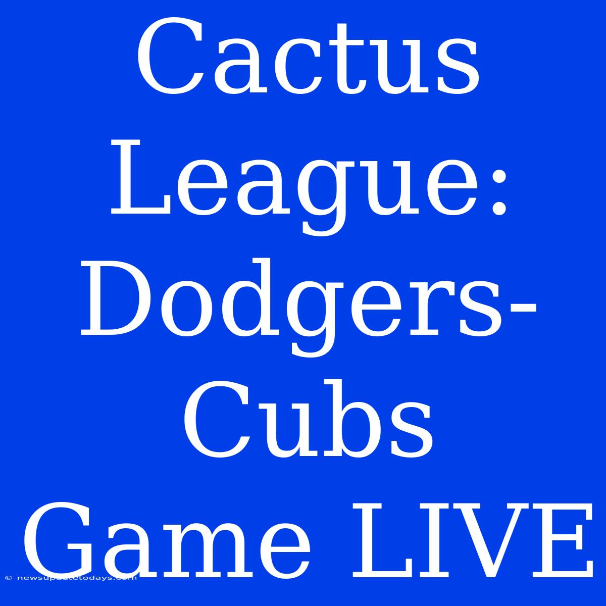 Cactus League: Dodgers-Cubs Game LIVE