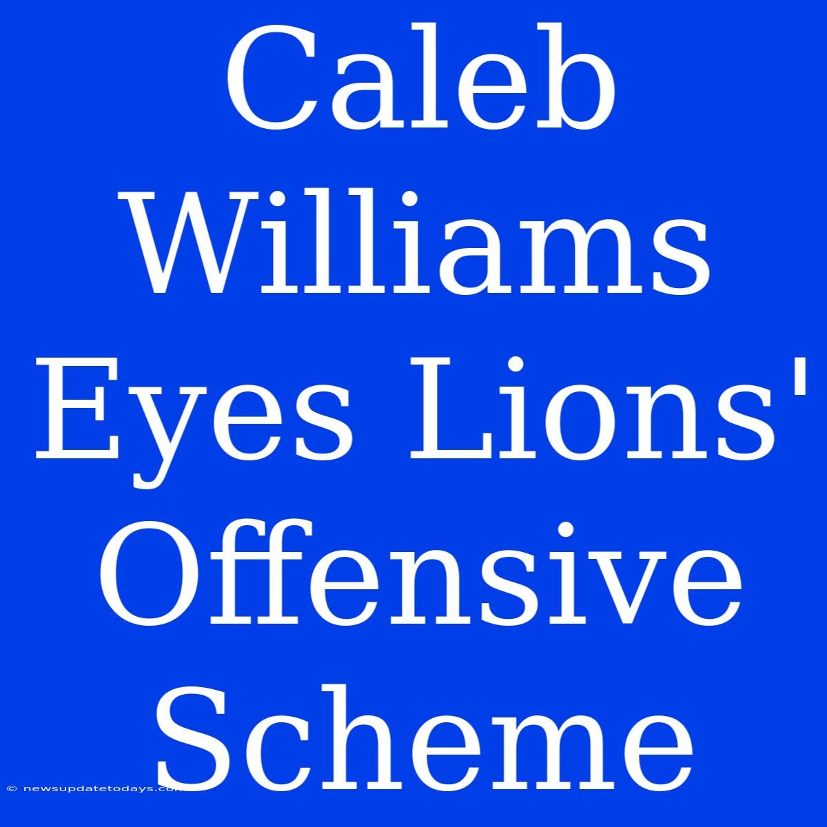 Caleb Williams Eyes Lions' Offensive Scheme