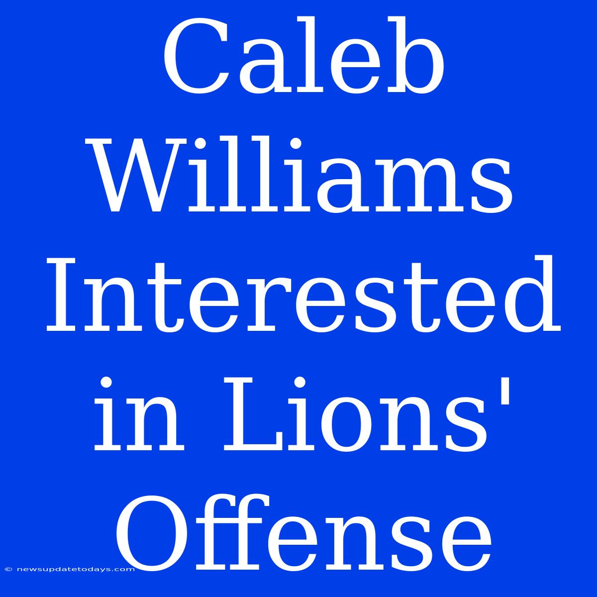 Caleb Williams Interested In Lions' Offense