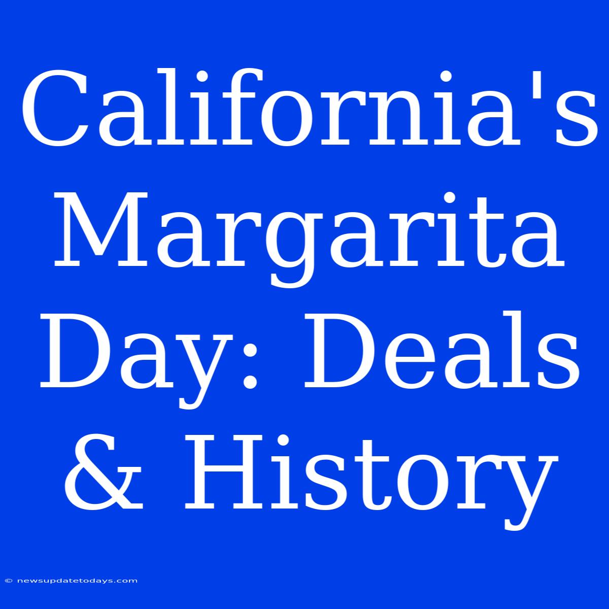 California's Margarita Day: Deals & History