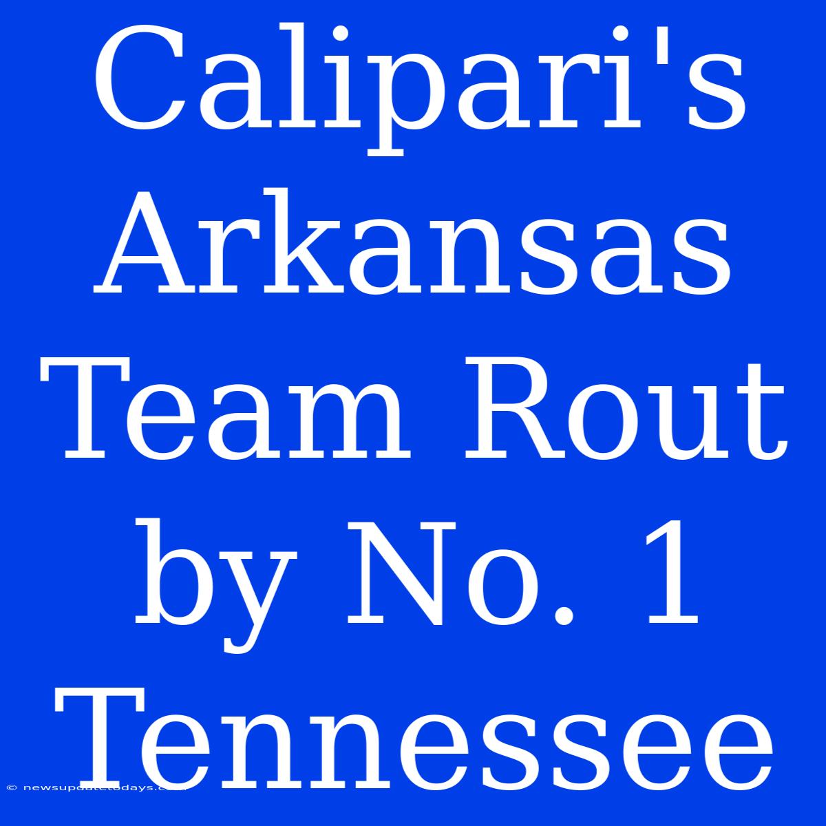 Calipari's Arkansas Team Rout By No. 1 Tennessee