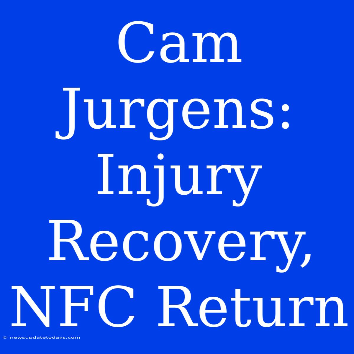 Cam Jurgens: Injury Recovery, NFC Return