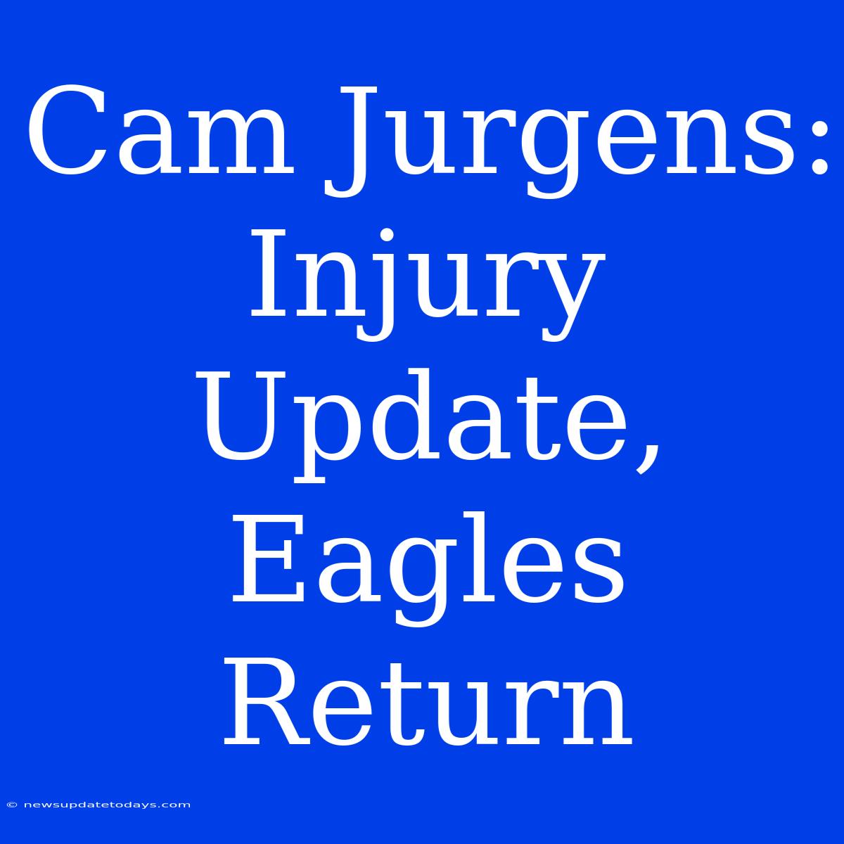 Cam Jurgens: Injury Update, Eagles Return