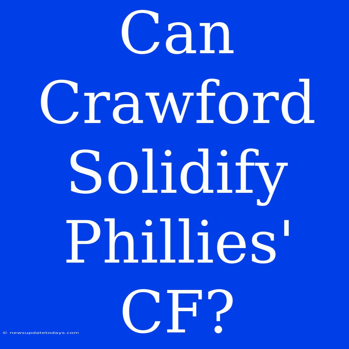 Can Crawford Solidify Phillies' CF?