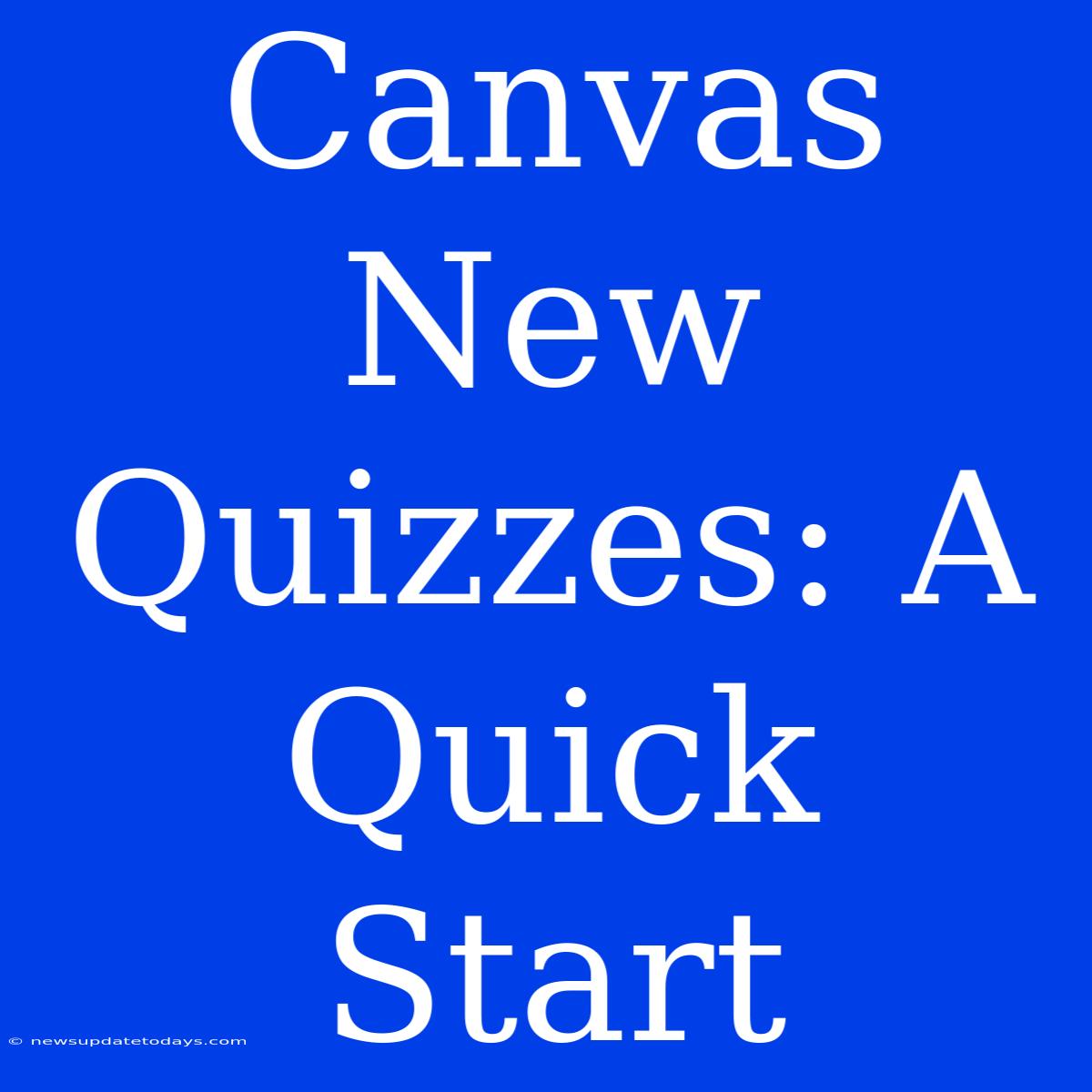 Canvas New Quizzes: A Quick Start