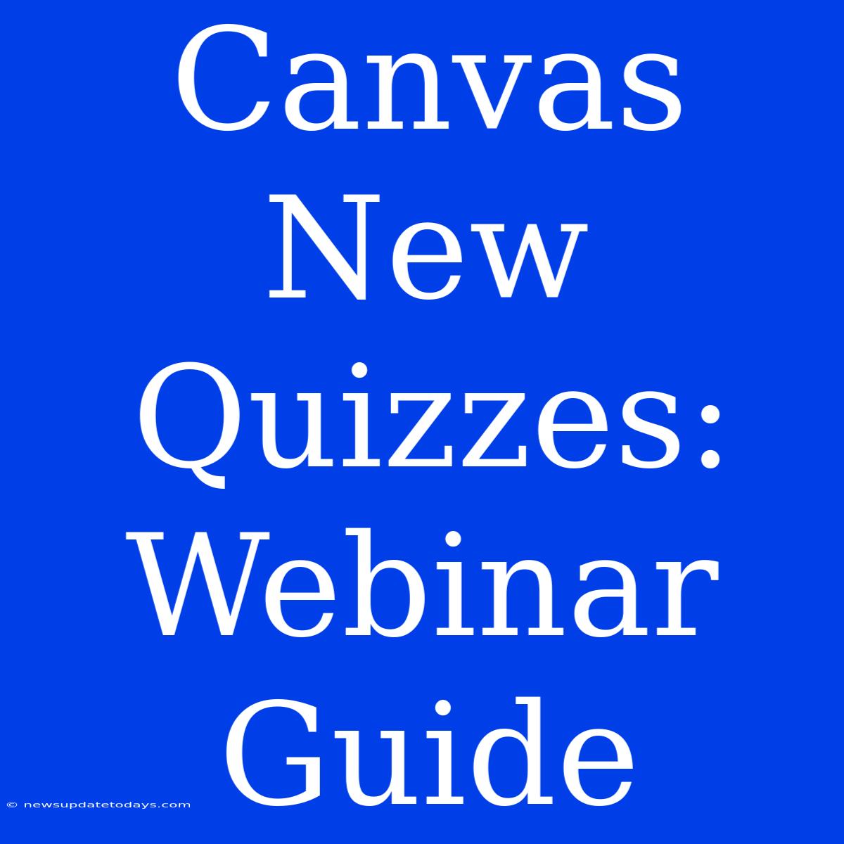 Canvas New Quizzes: Webinar Guide