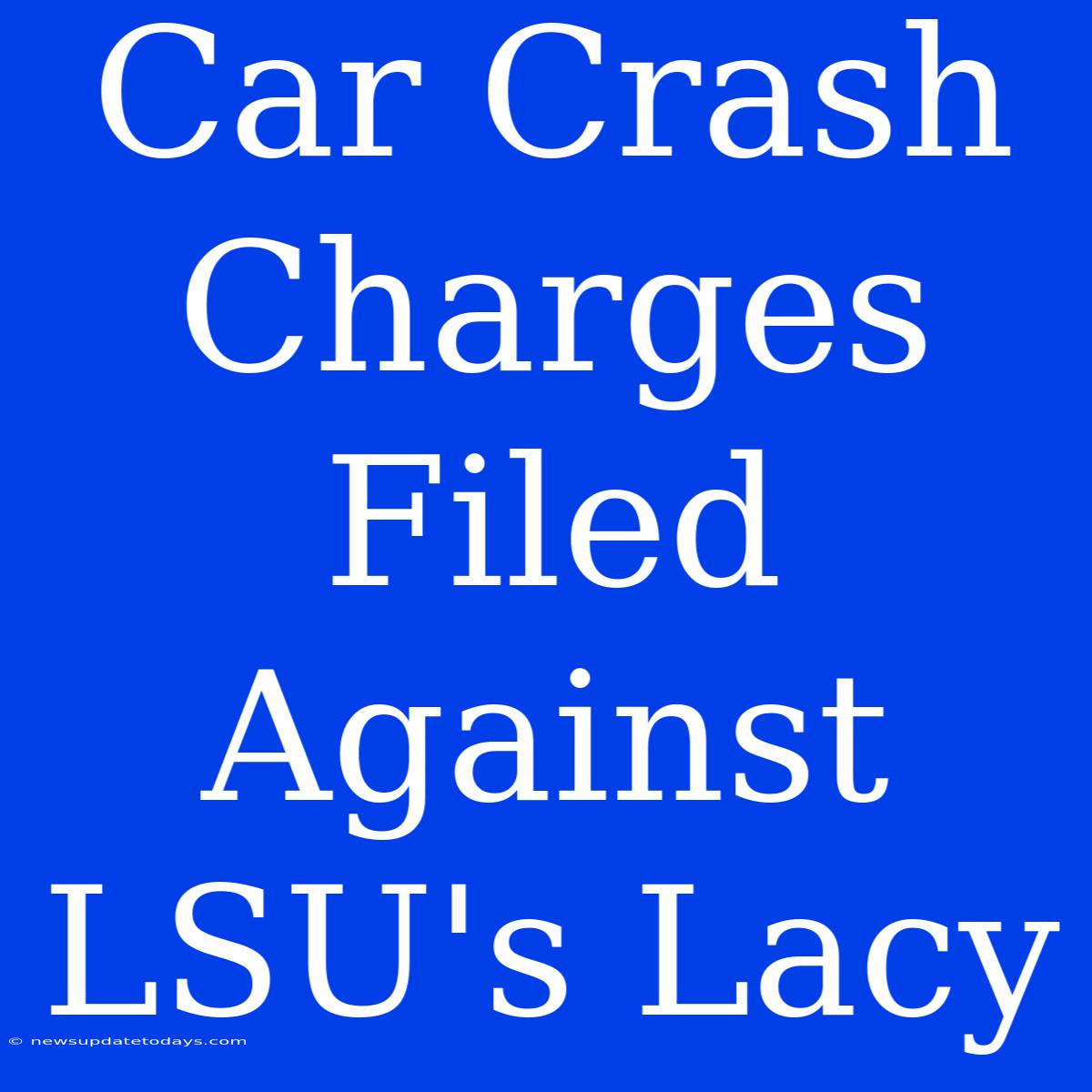 Car Crash Charges Filed Against LSU's Lacy