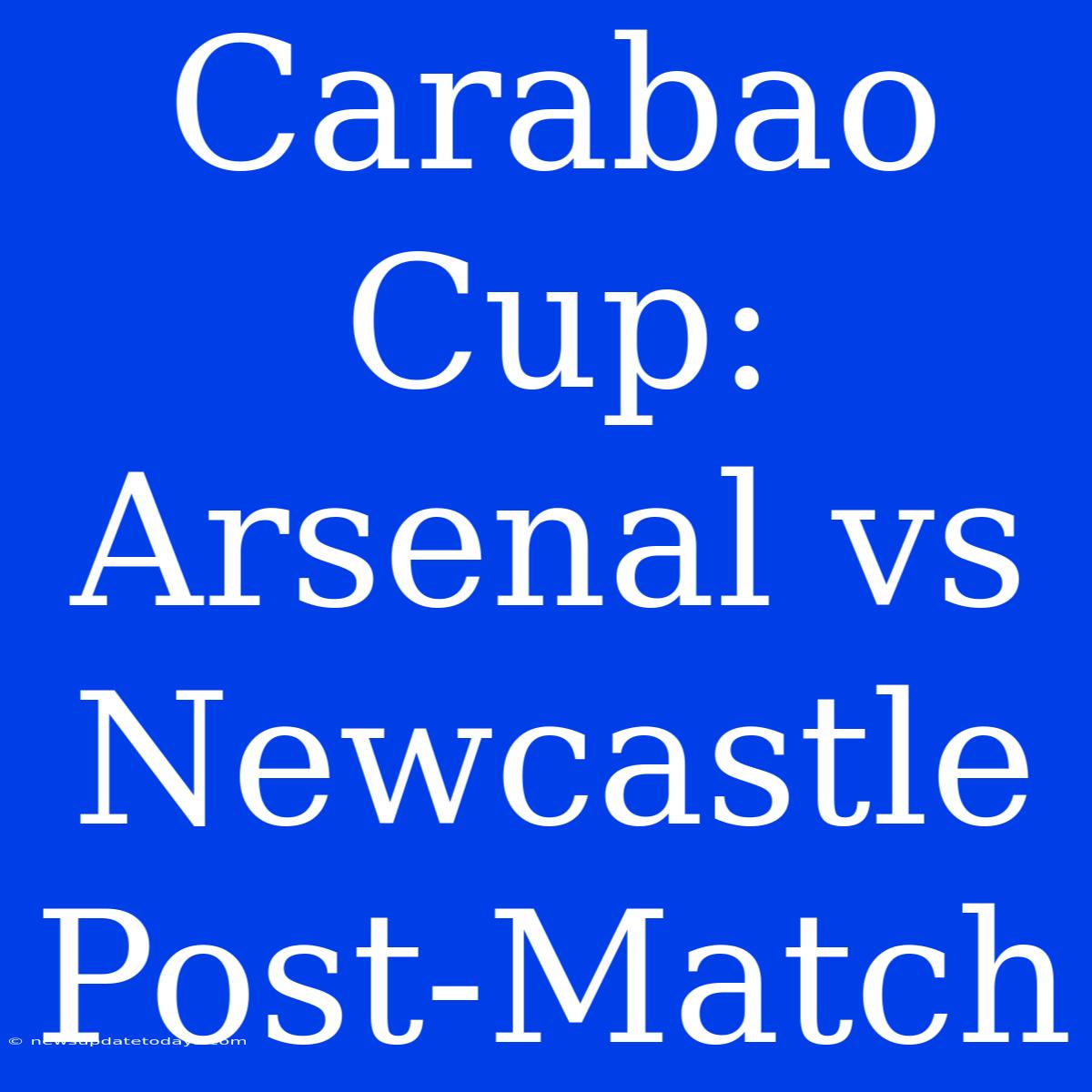 Carabao Cup: Arsenal Vs Newcastle Post-Match