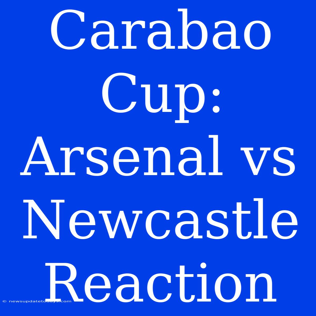 Carabao Cup: Arsenal Vs Newcastle Reaction