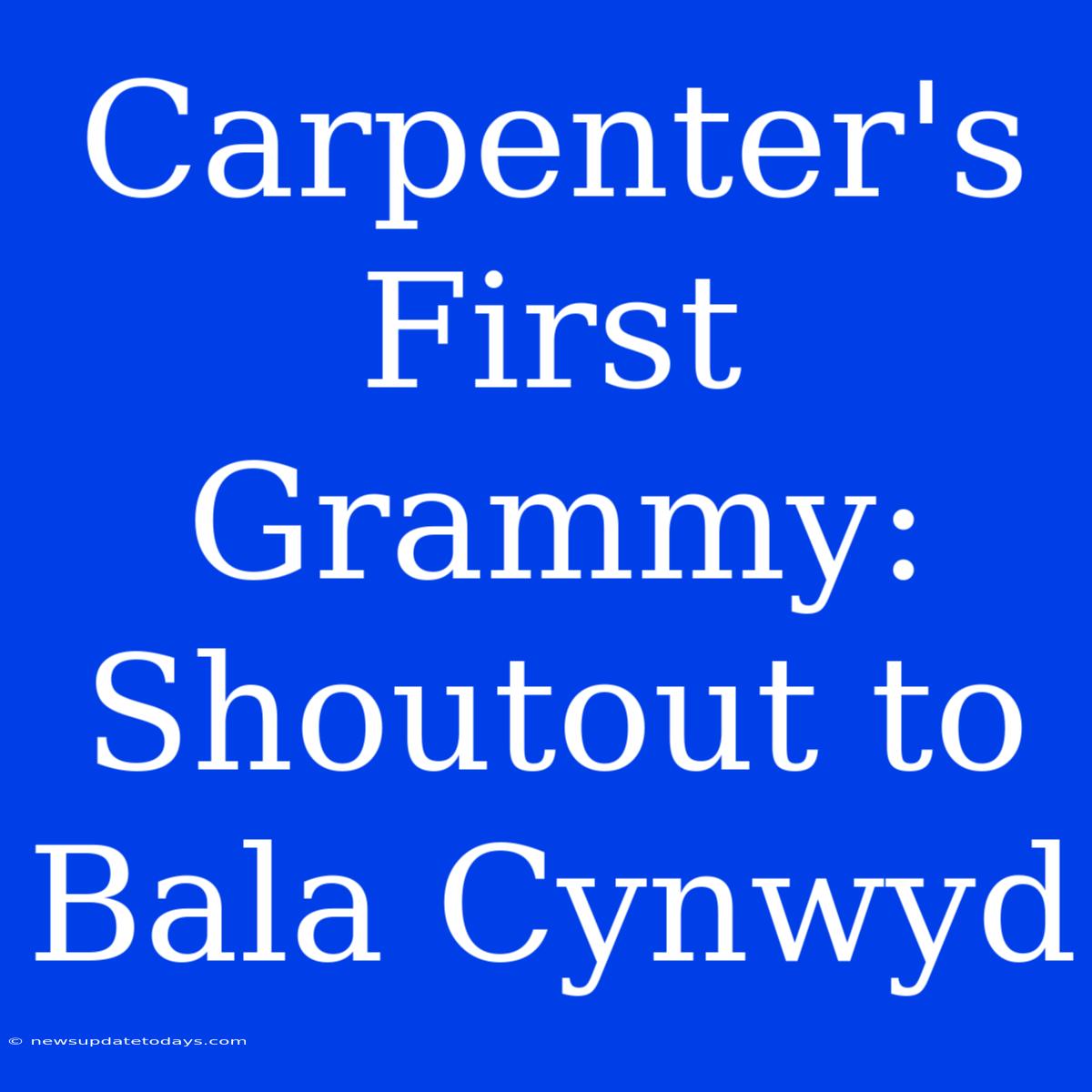 Carpenter's First Grammy: Shoutout To Bala Cynwyd