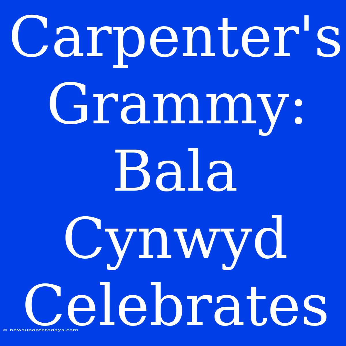 Carpenter's Grammy: Bala Cynwyd Celebrates