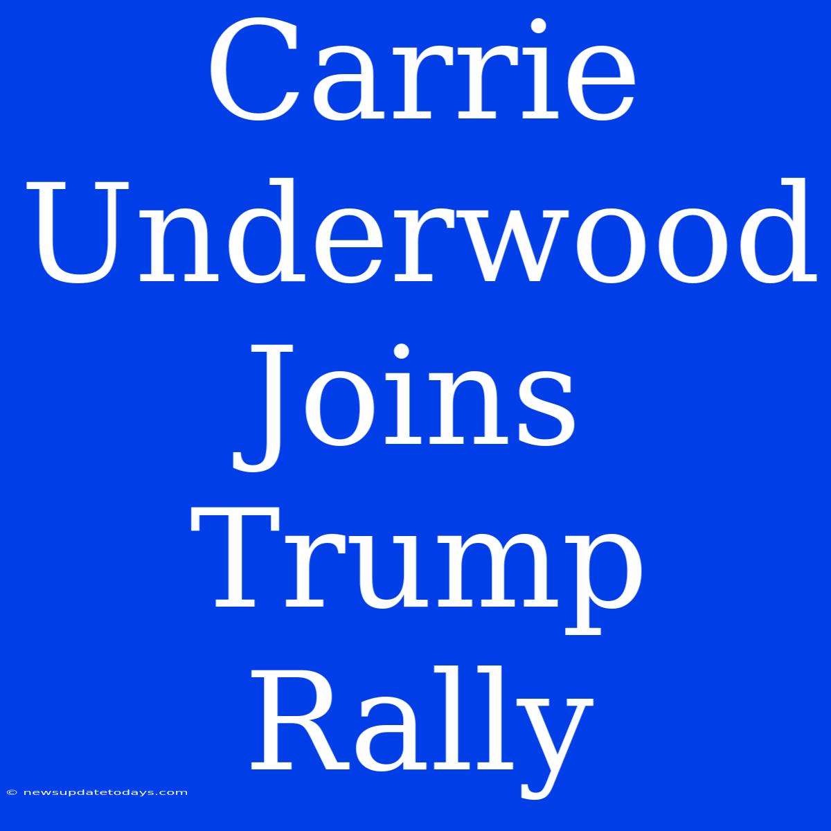 Carrie Underwood Joins Trump Rally