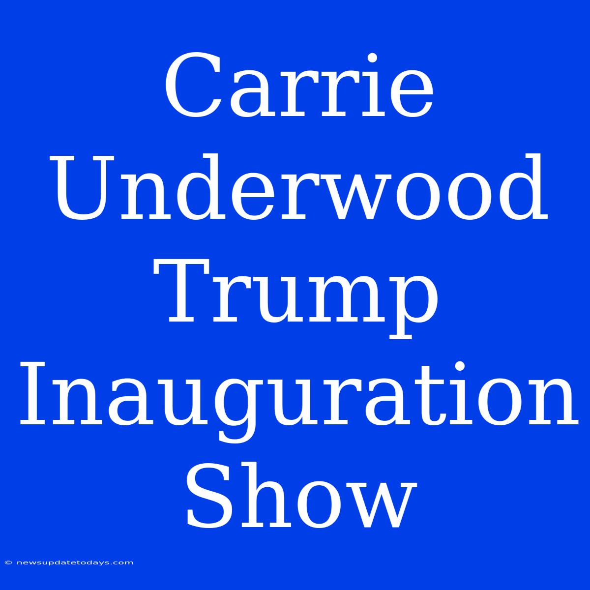 Carrie Underwood Trump Inauguration Show