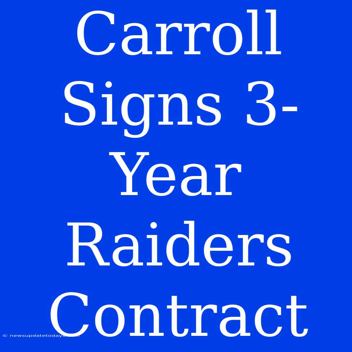 Carroll Signs 3-Year Raiders Contract