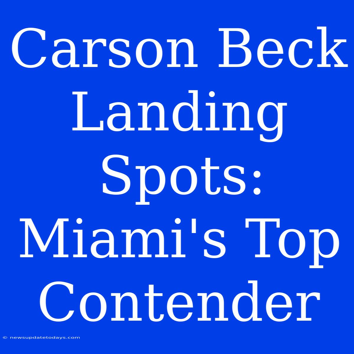 Carson Beck Landing Spots: Miami's Top Contender