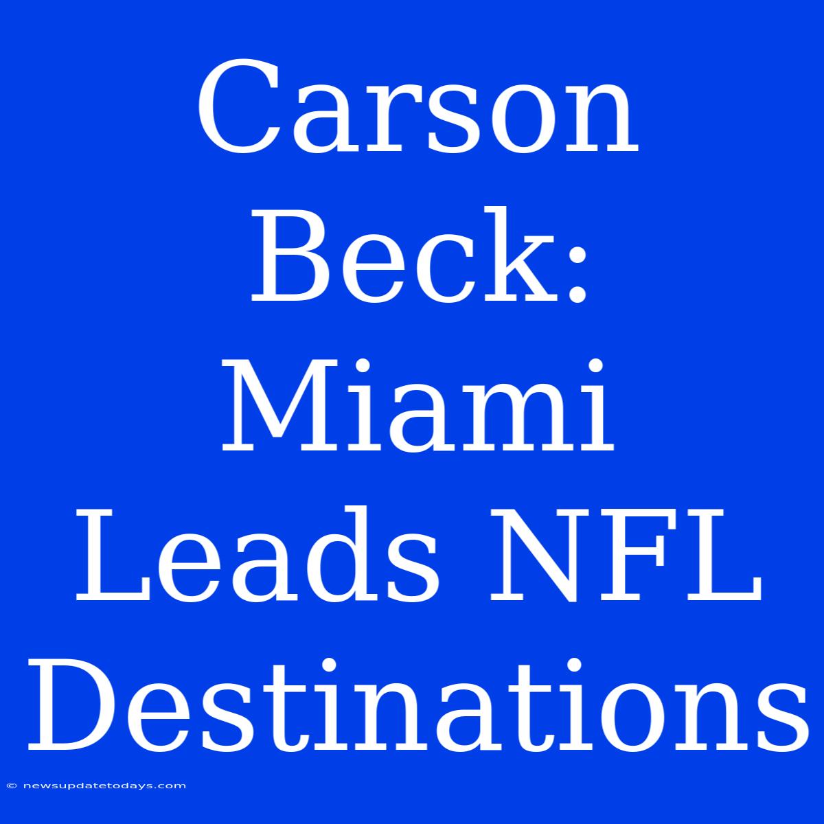 Carson Beck:  Miami Leads NFL Destinations