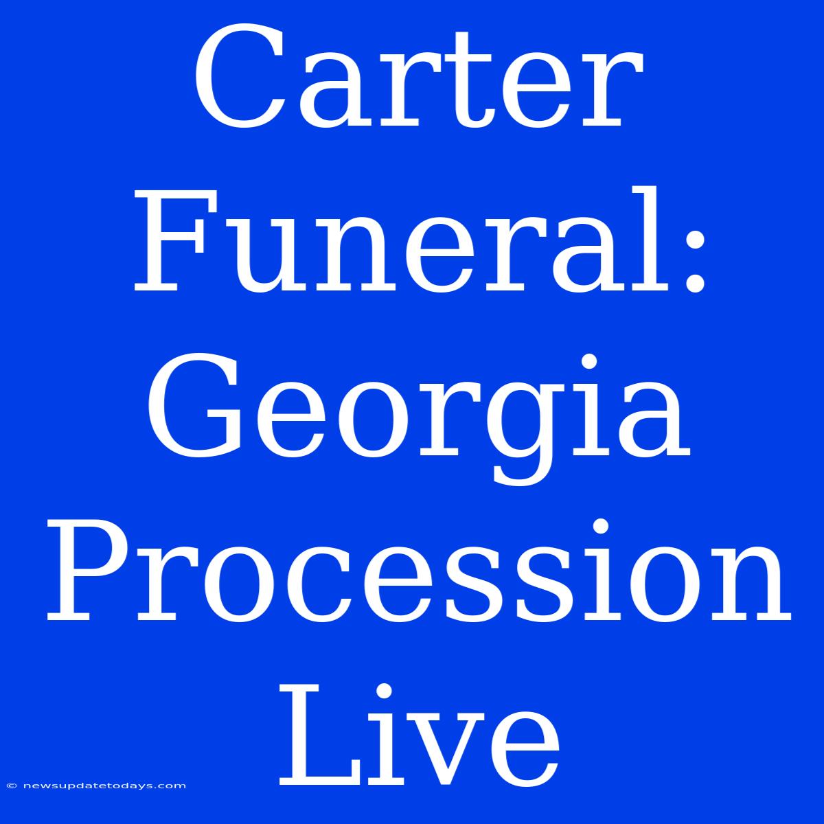 Carter Funeral: Georgia Procession Live