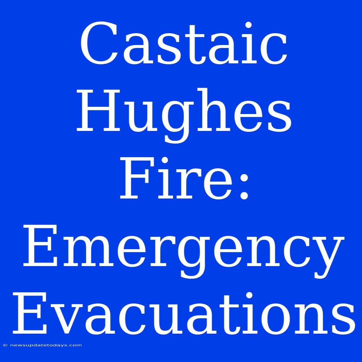 Castaic Hughes Fire: Emergency Evacuations