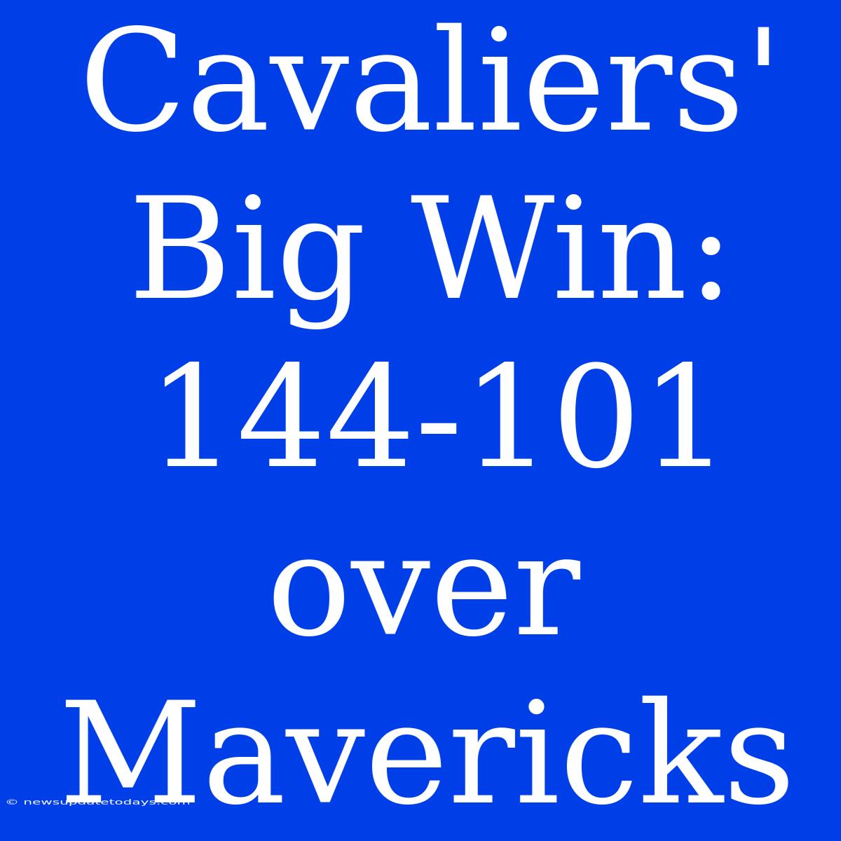 Cavaliers' Big Win: 144-101 Over Mavericks