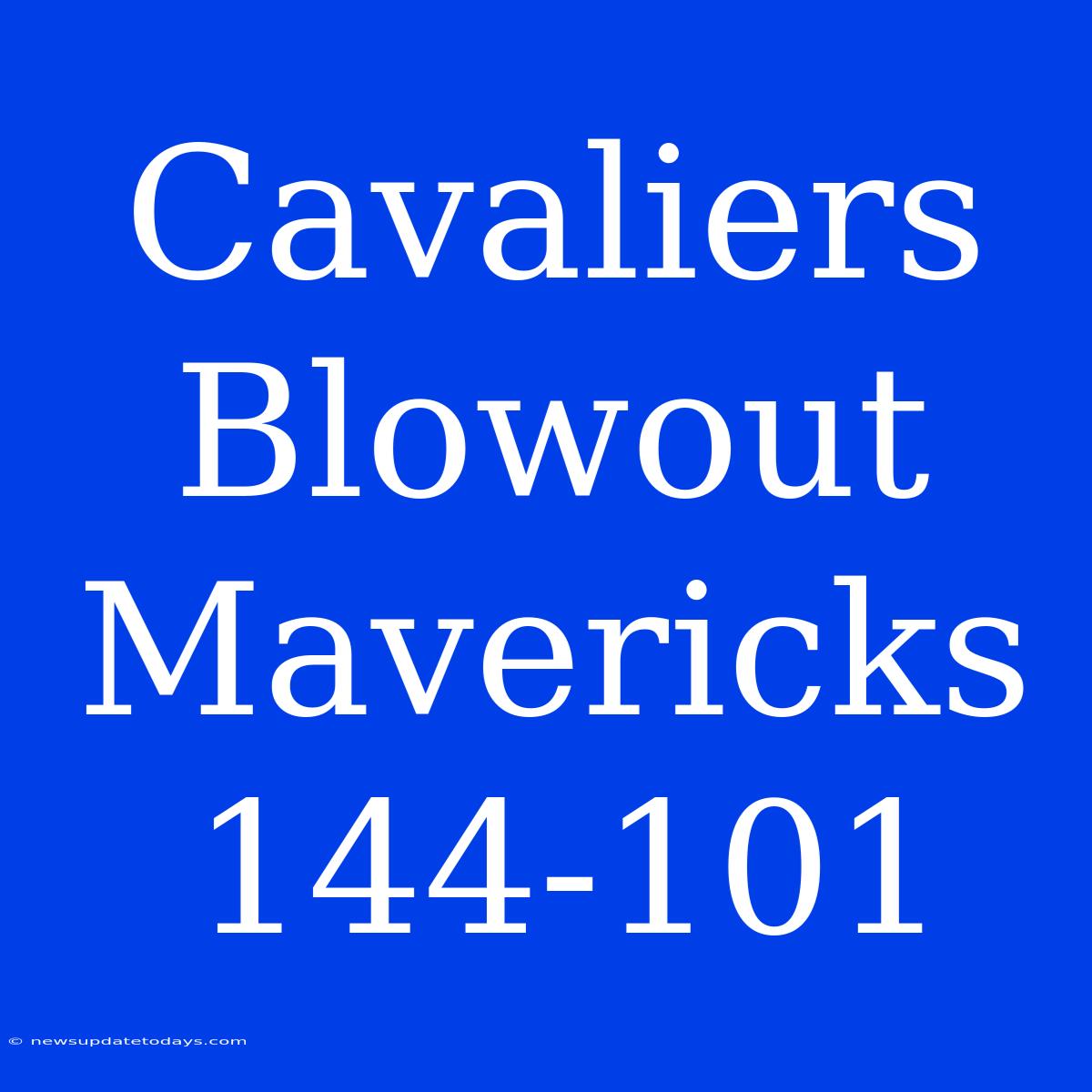 Cavaliers Blowout Mavericks 144-101