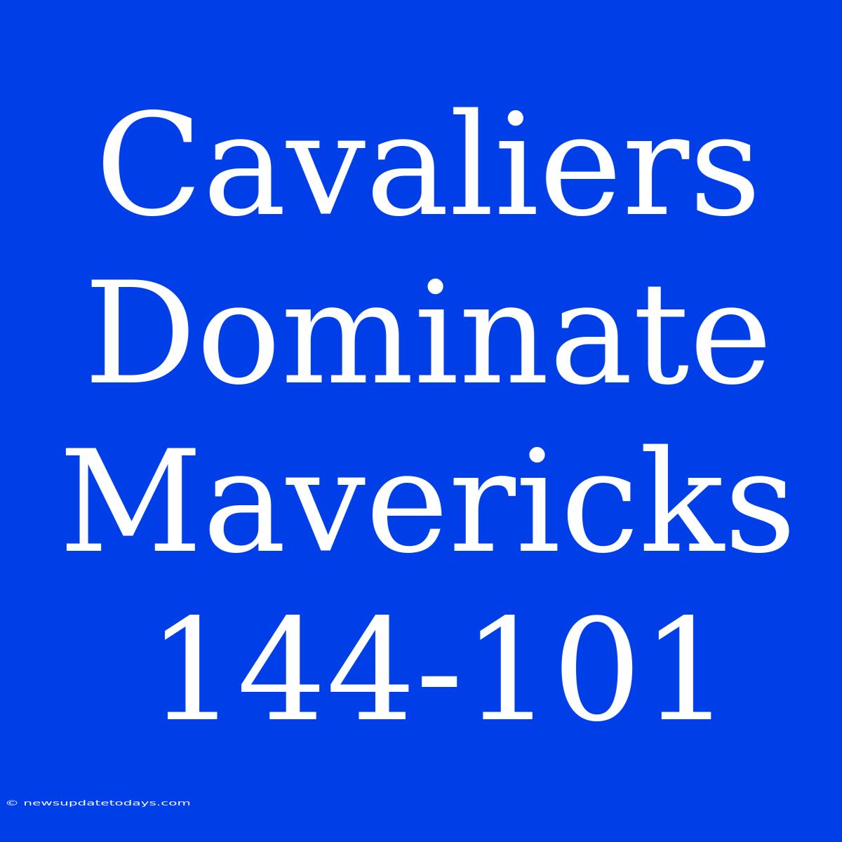 Cavaliers Dominate Mavericks 144-101