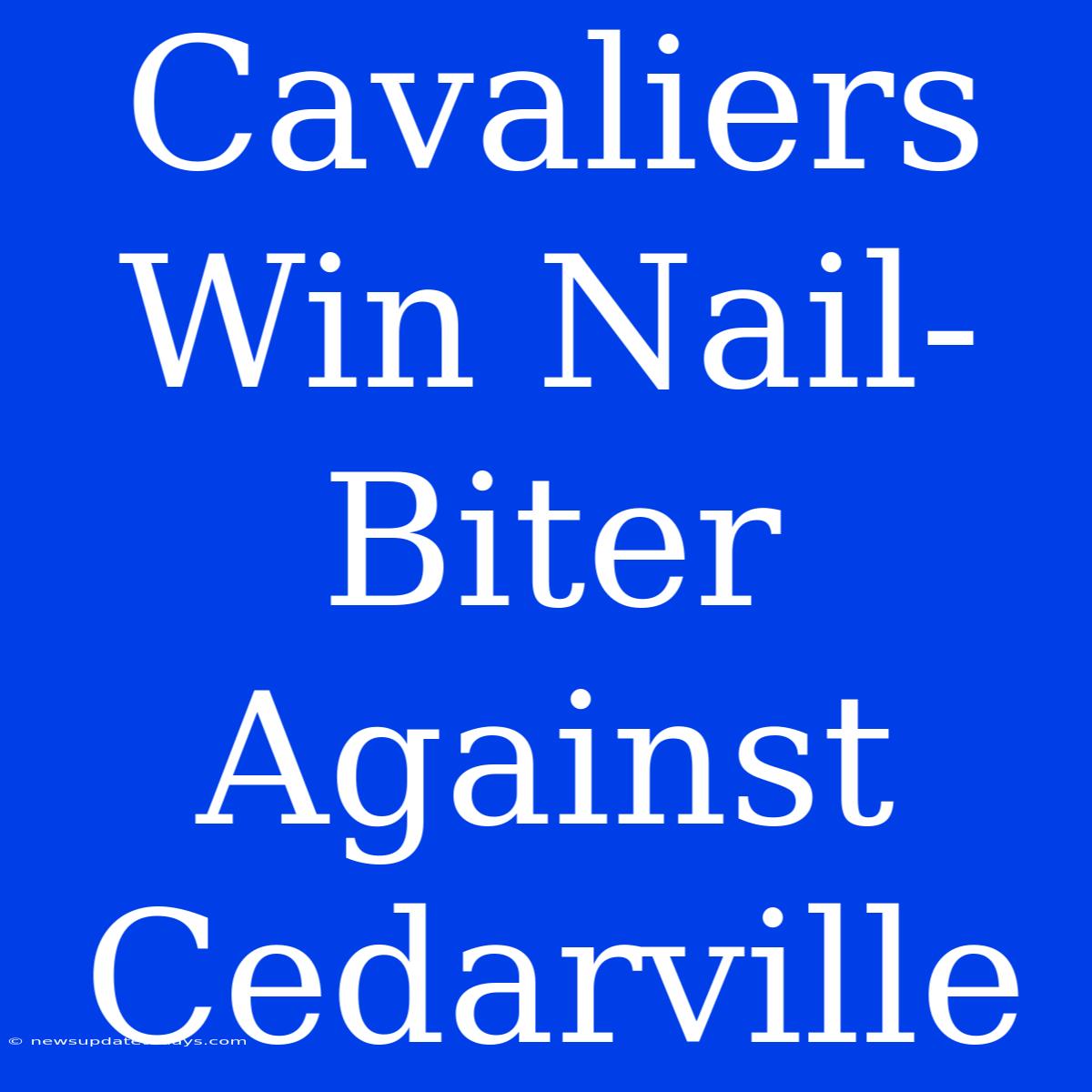 Cavaliers Win Nail-Biter Against Cedarville