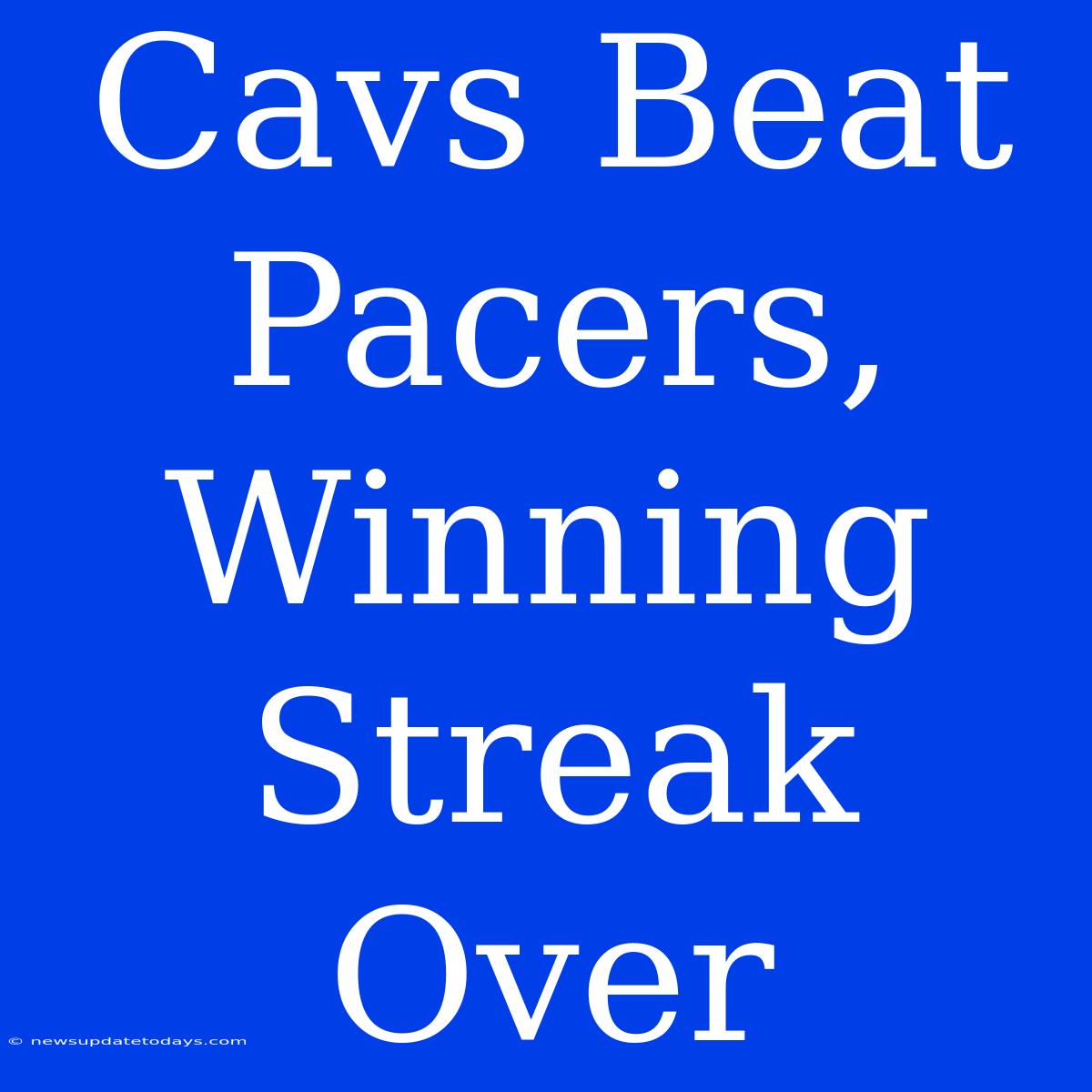 Cavs Beat Pacers, Winning Streak Over