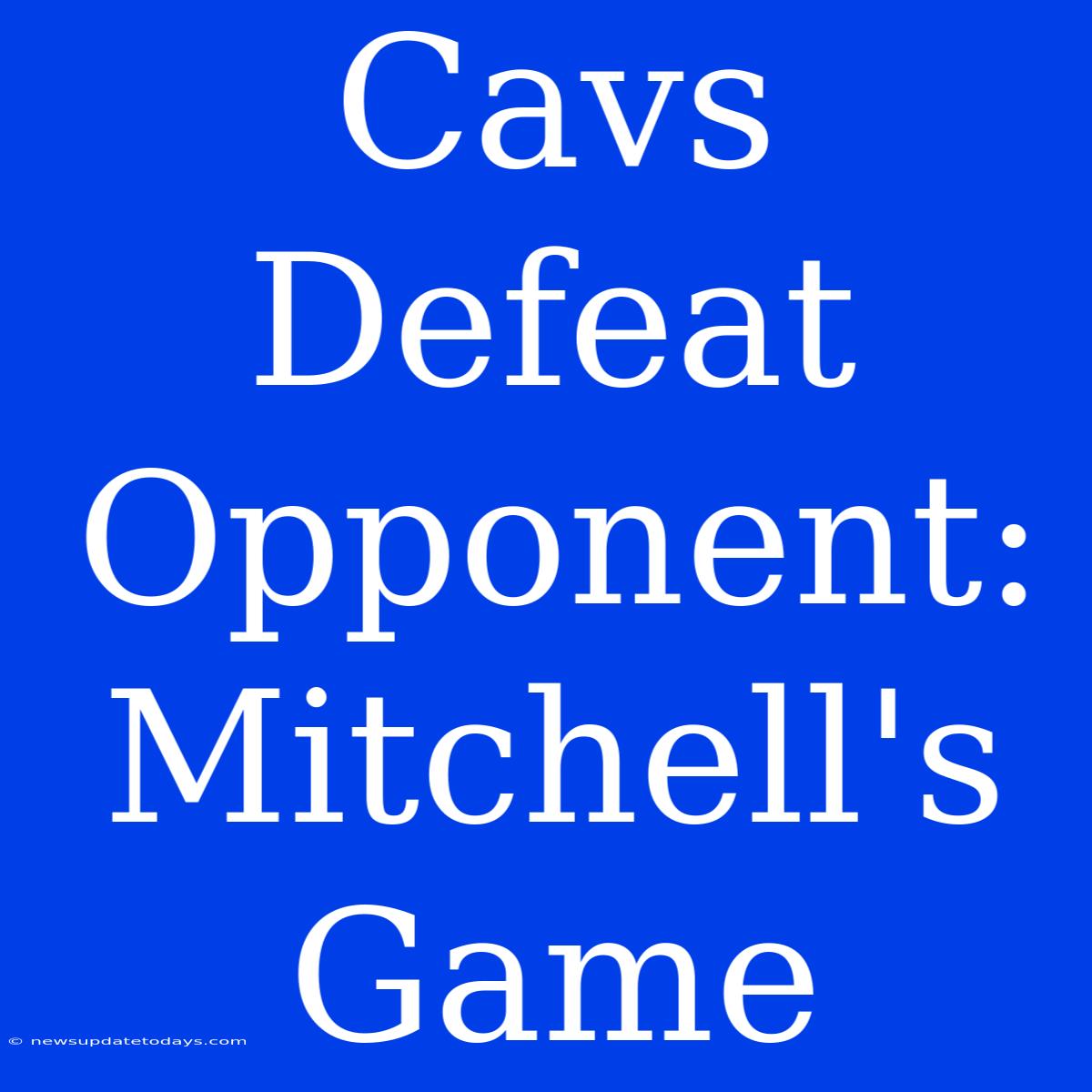 Cavs Defeat Opponent: Mitchell's Game