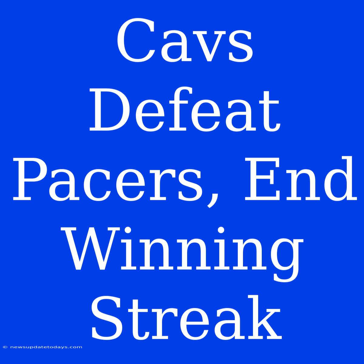 Cavs Defeat Pacers, End Winning Streak