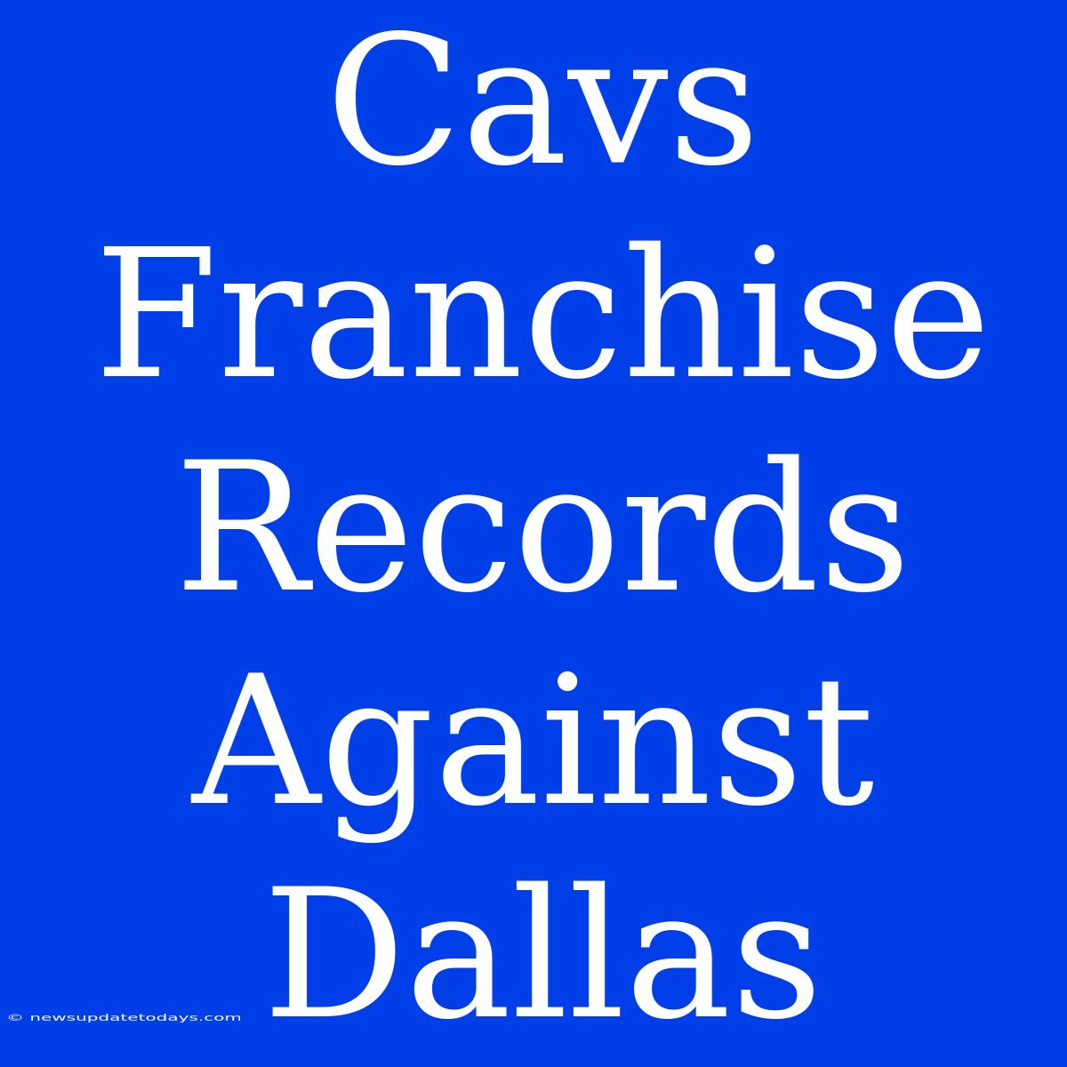 Cavs Franchise Records Against Dallas