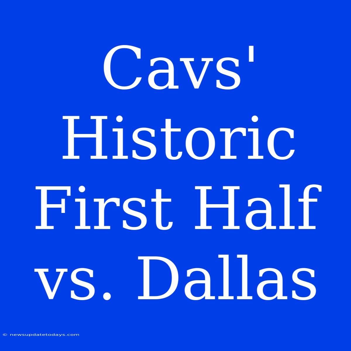 Cavs' Historic First Half Vs. Dallas