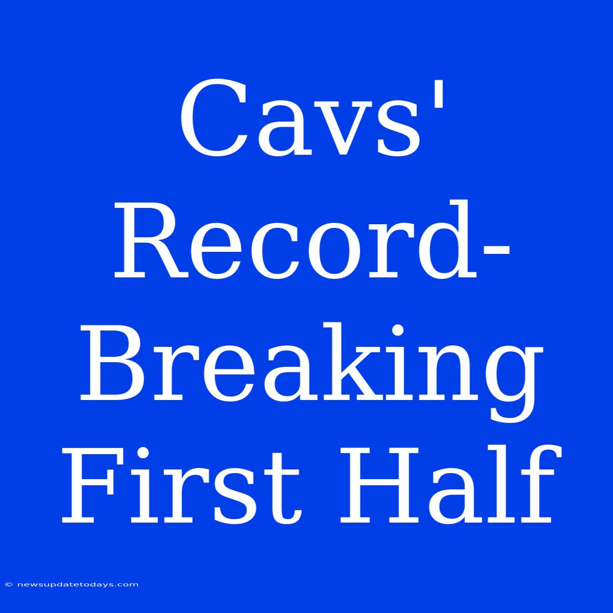 Cavs' Record-Breaking First Half