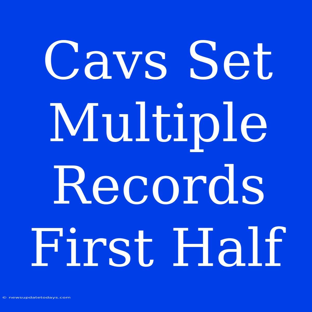 Cavs Set Multiple Records First Half