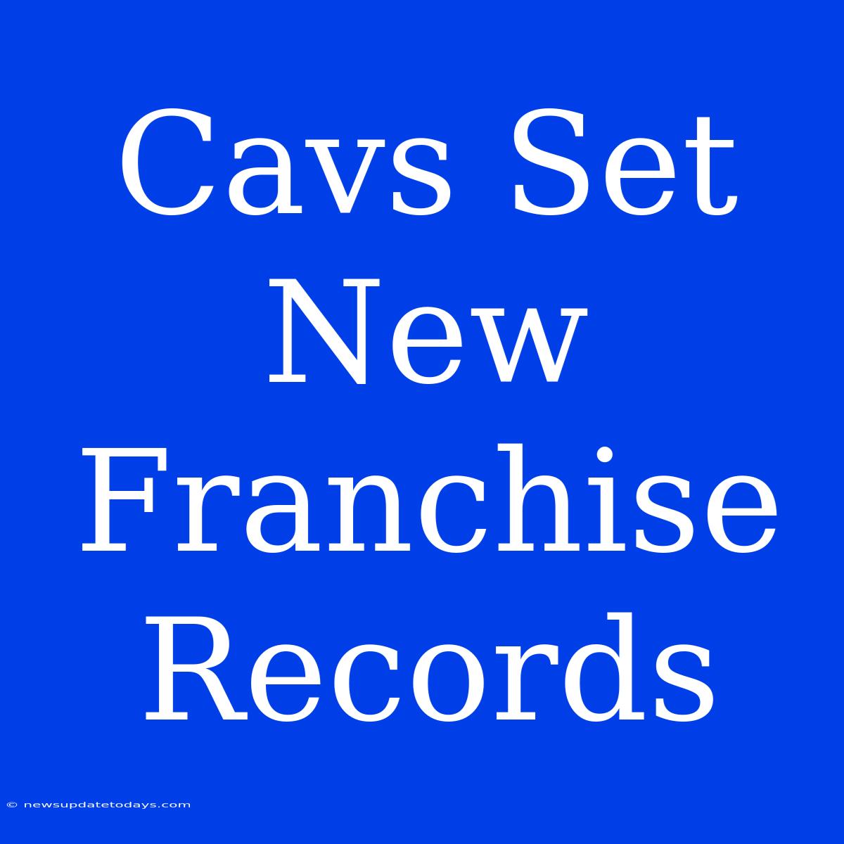 Cavs Set New Franchise Records