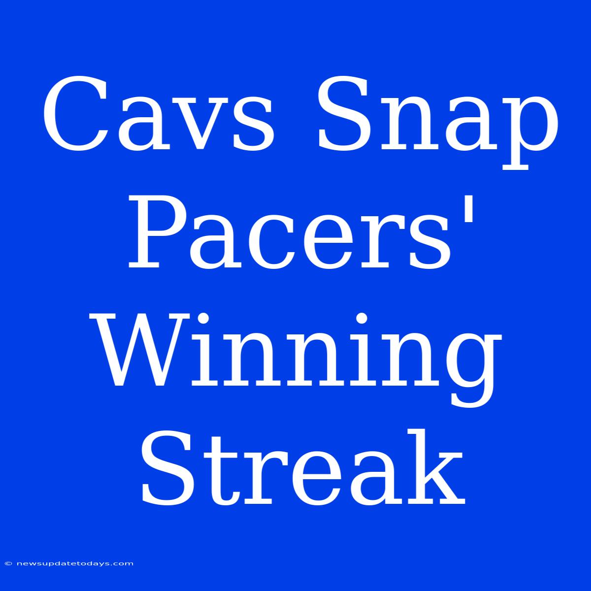 Cavs Snap Pacers' Winning Streak