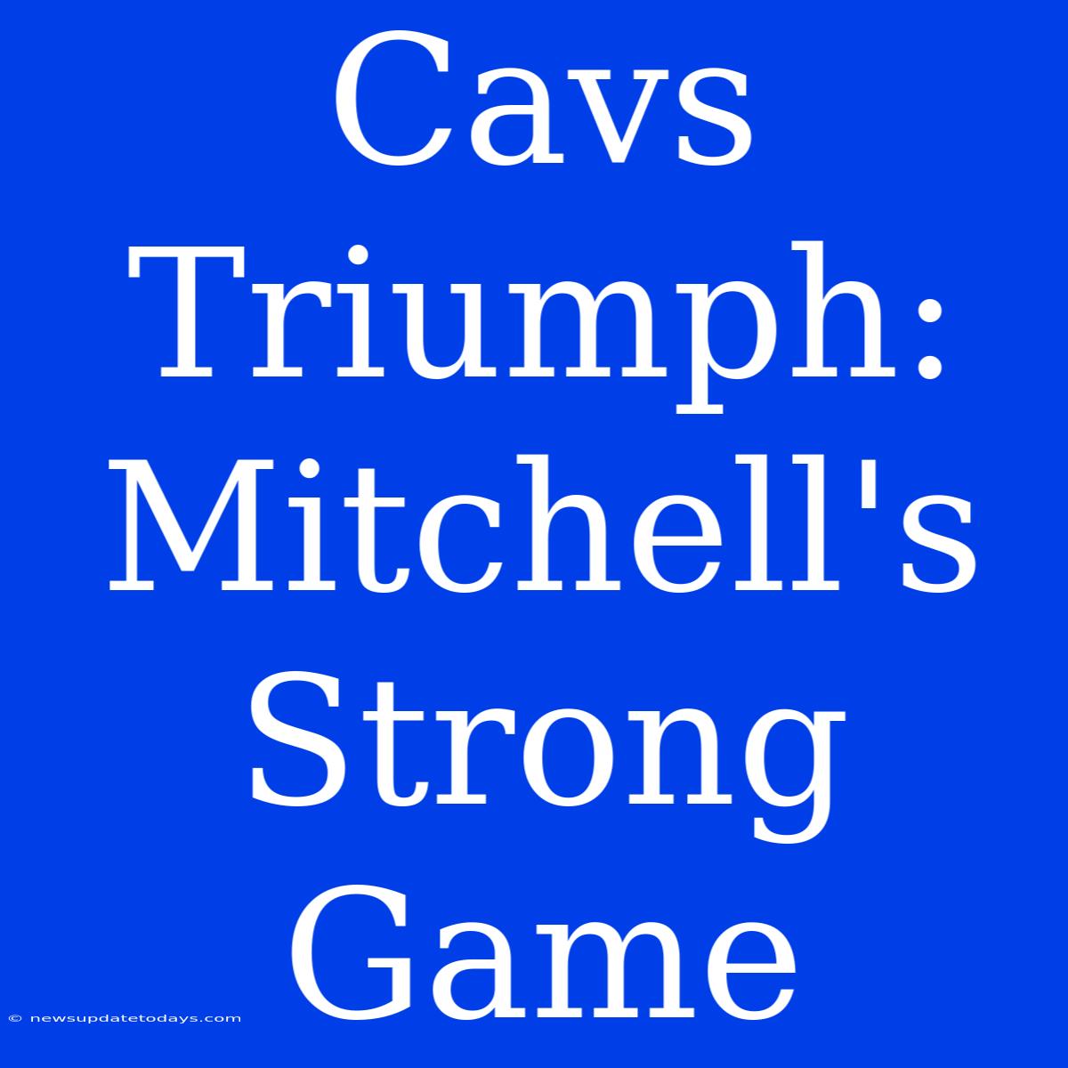 Cavs Triumph: Mitchell's Strong Game