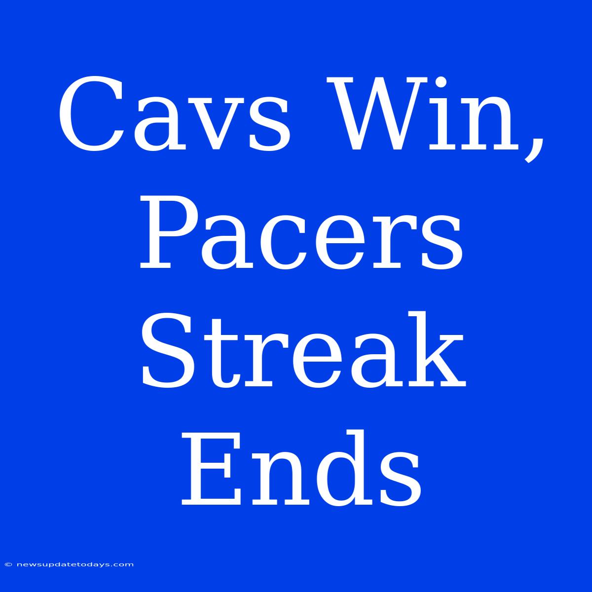 Cavs Win, Pacers Streak Ends