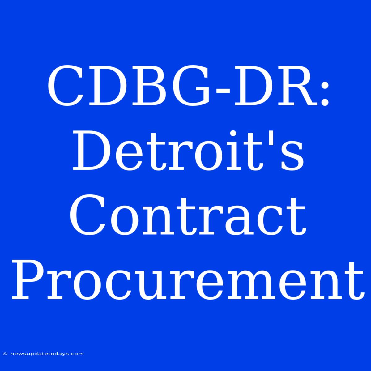 CDBG-DR: Detroit's Contract Procurement