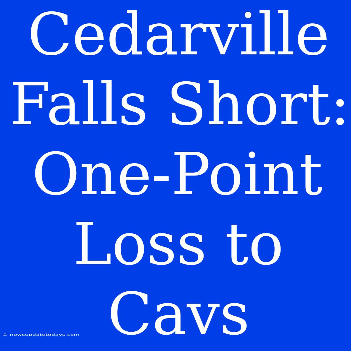 Cedarville Falls Short: One-Point Loss To Cavs