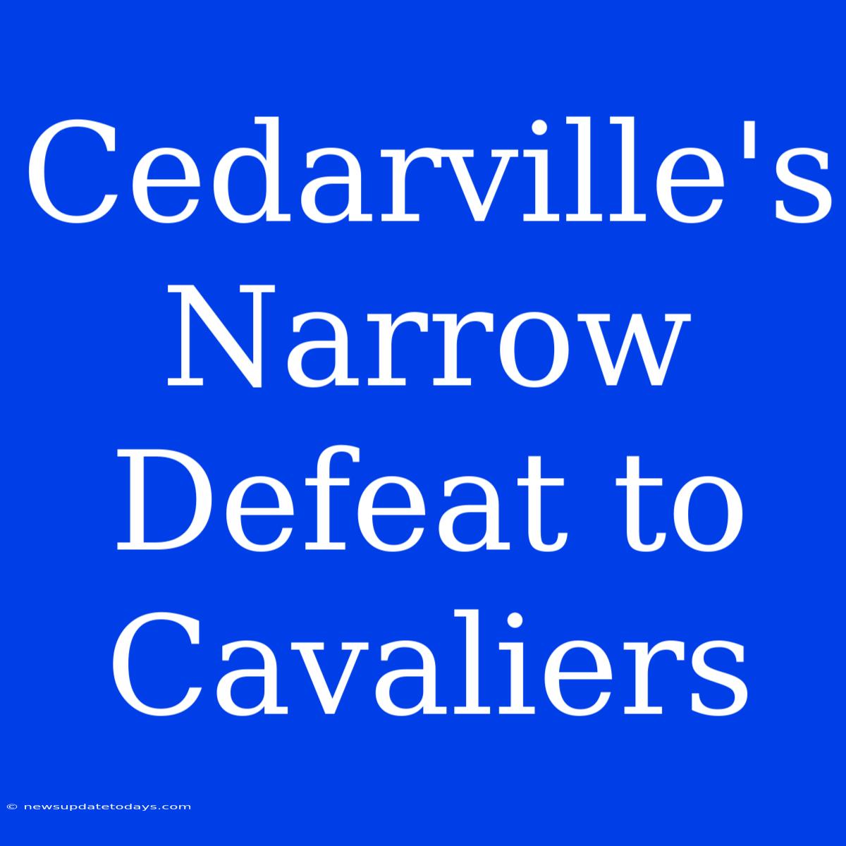 Cedarville's Narrow Defeat To Cavaliers