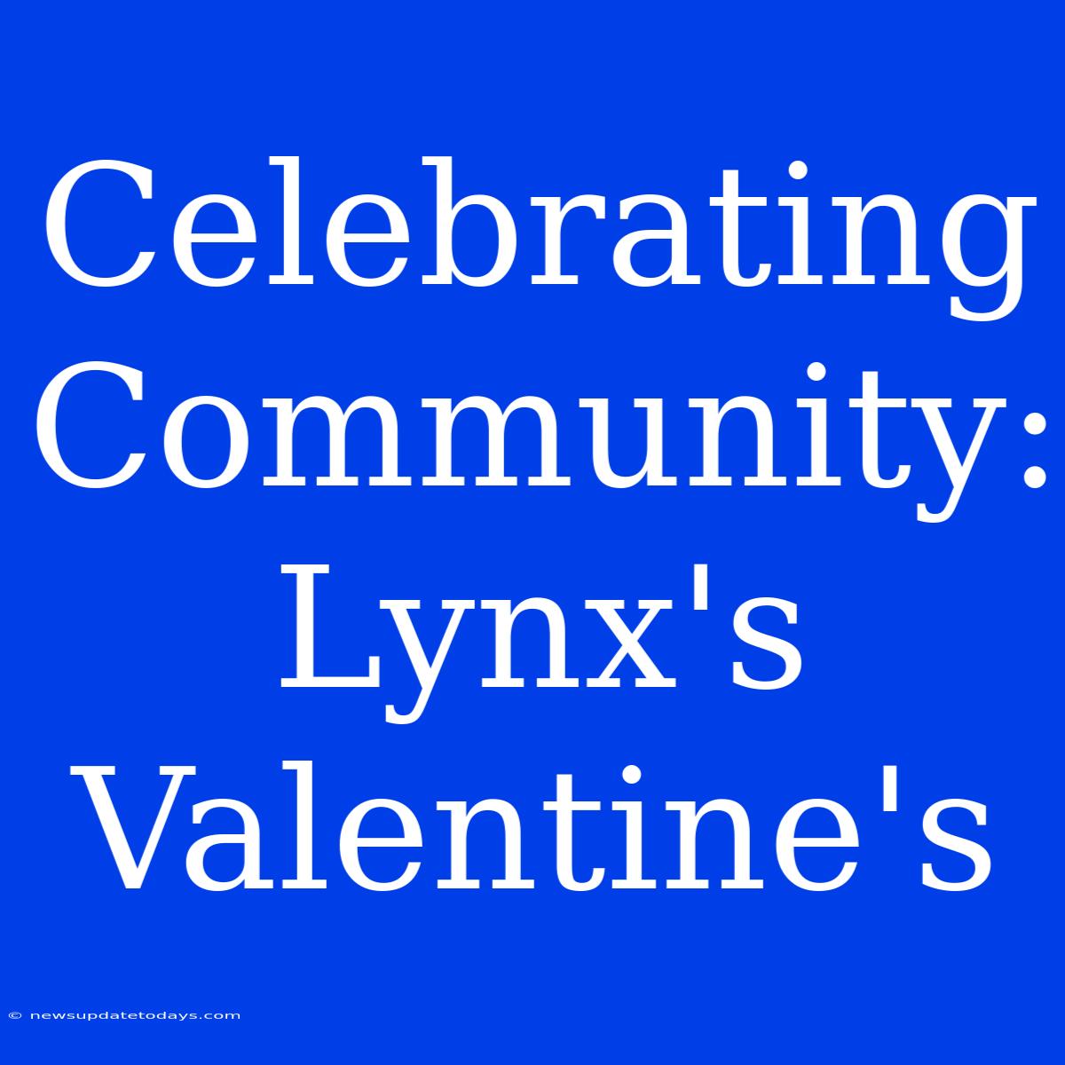 Celebrating Community: Lynx's Valentine's