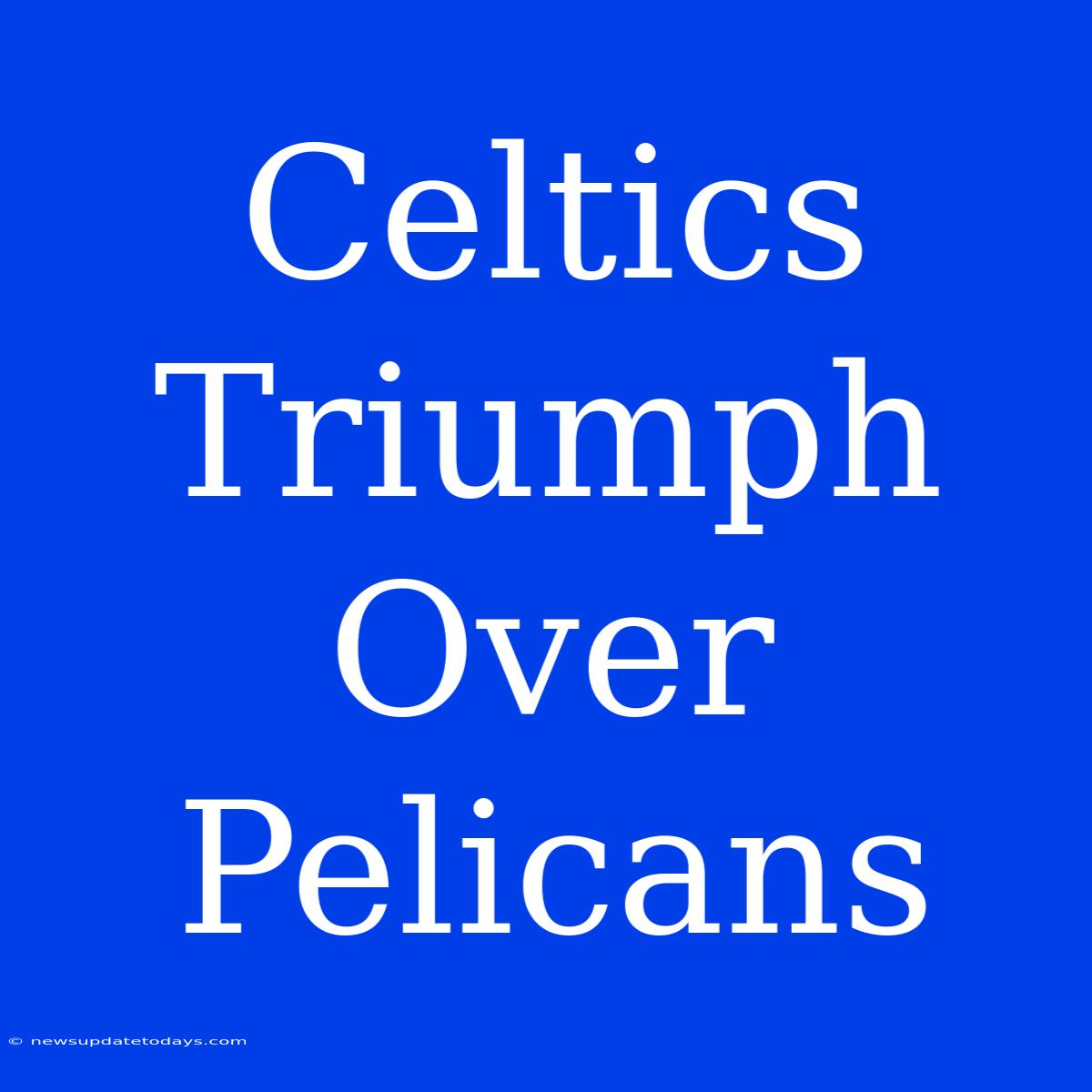 Celtics Triumph Over Pelicans