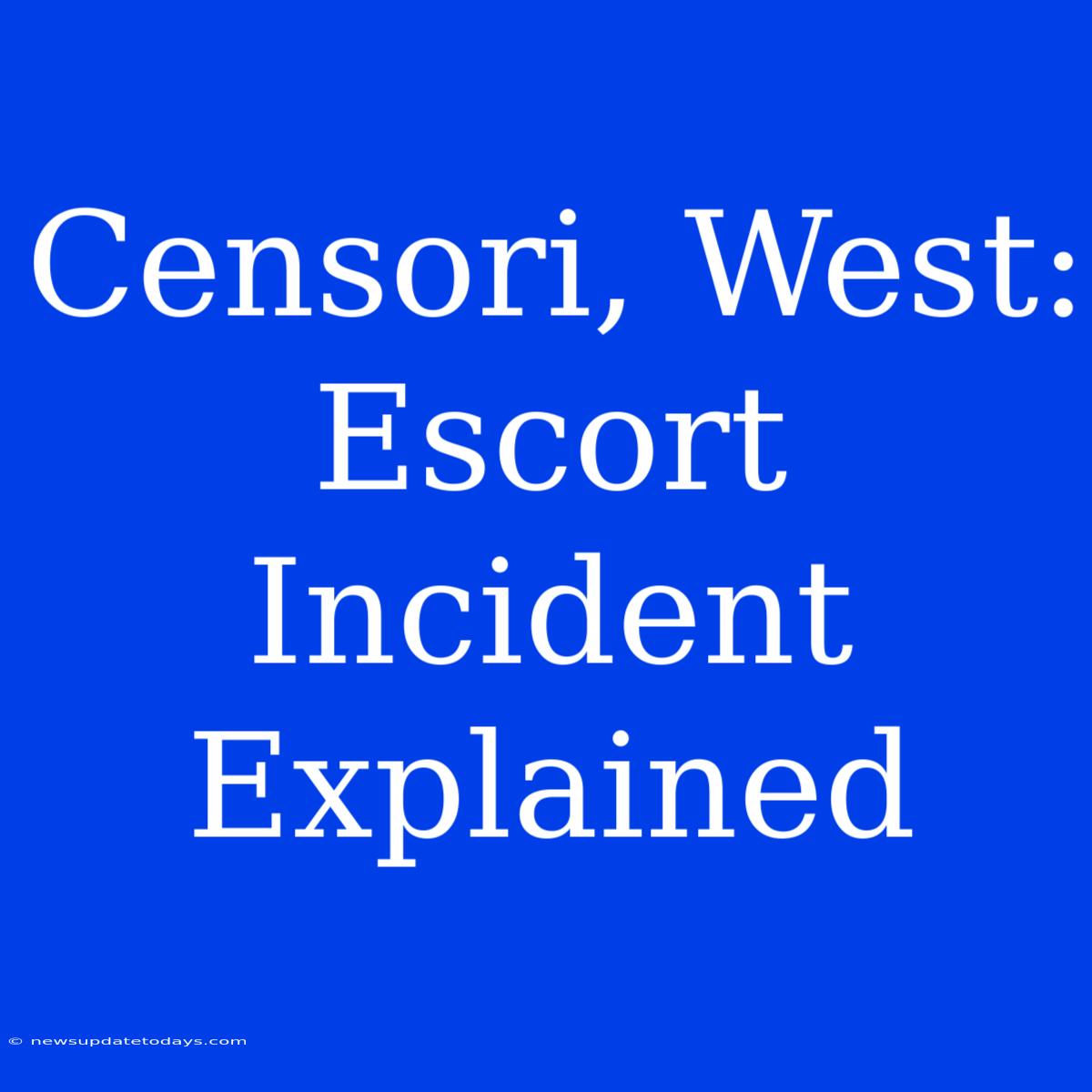 Censori, West:  Escort Incident Explained