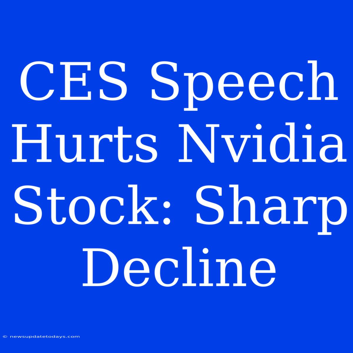 CES Speech Hurts Nvidia Stock: Sharp Decline