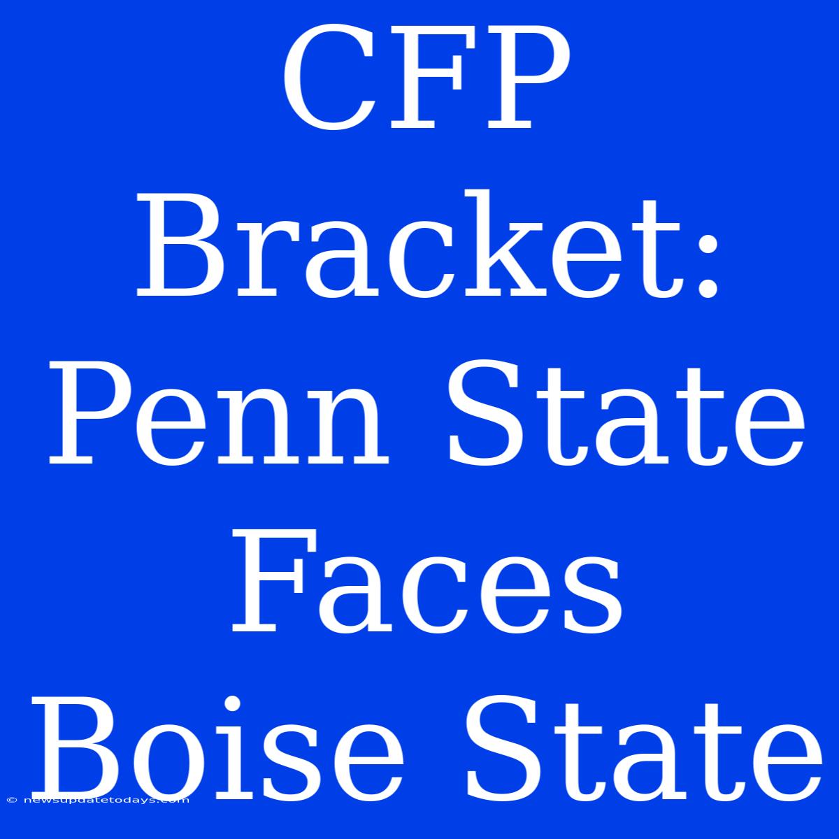 CFP Bracket: Penn State Faces Boise State