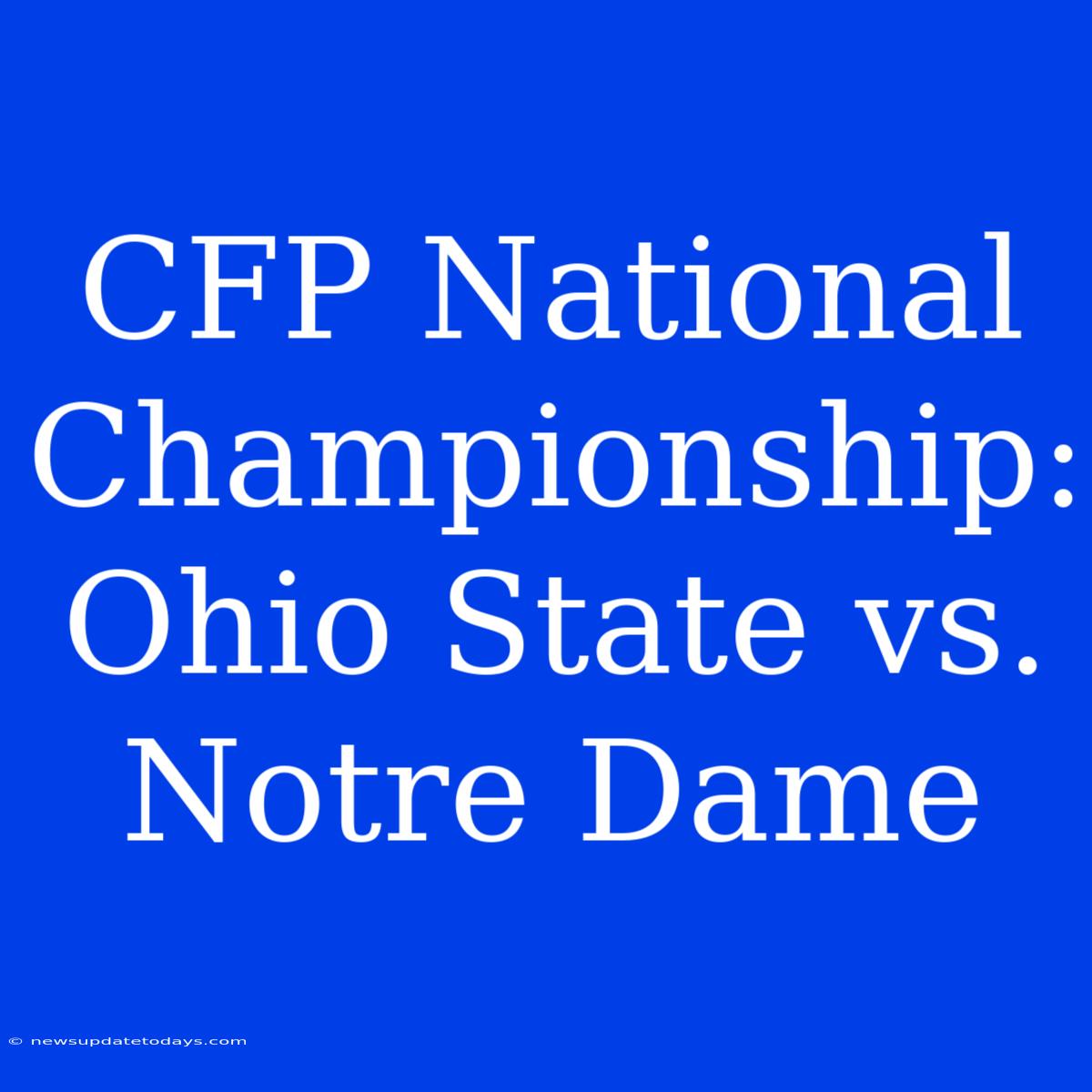 CFP National Championship: Ohio State Vs. Notre Dame