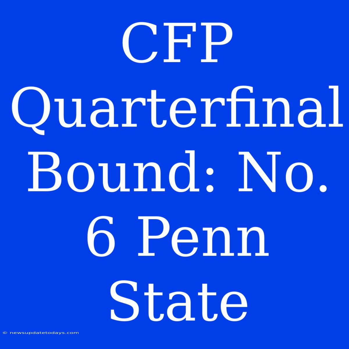 CFP Quarterfinal Bound: No. 6 Penn State