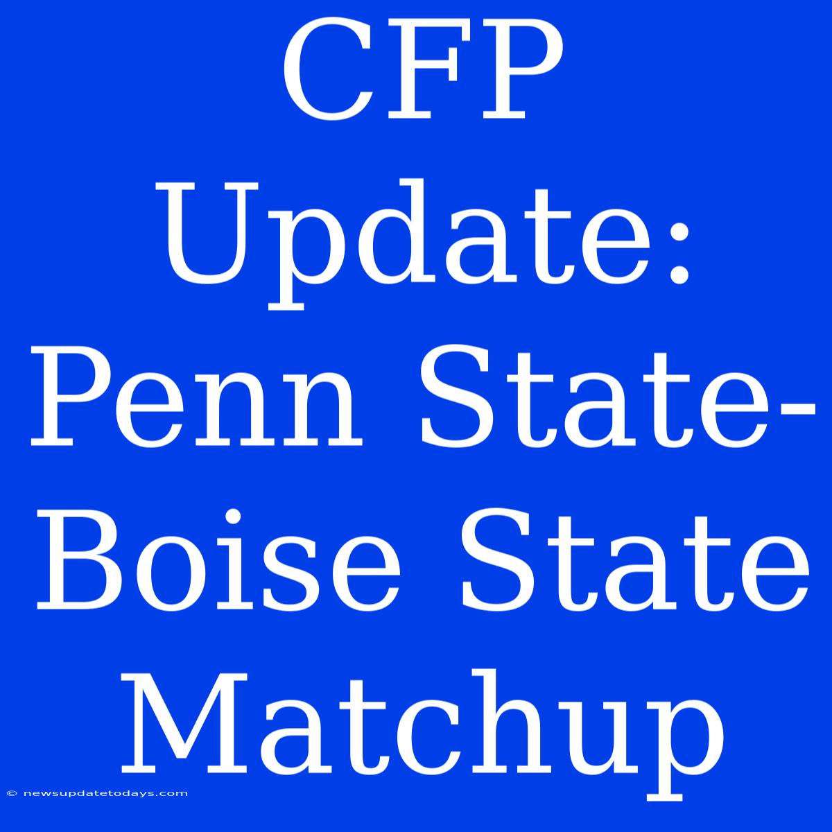 CFP Update: Penn State-Boise State Matchup