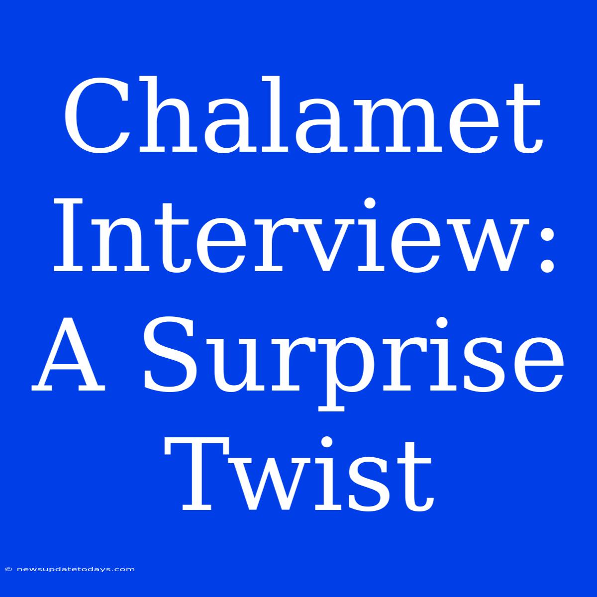 Chalamet Interview: A Surprise Twist