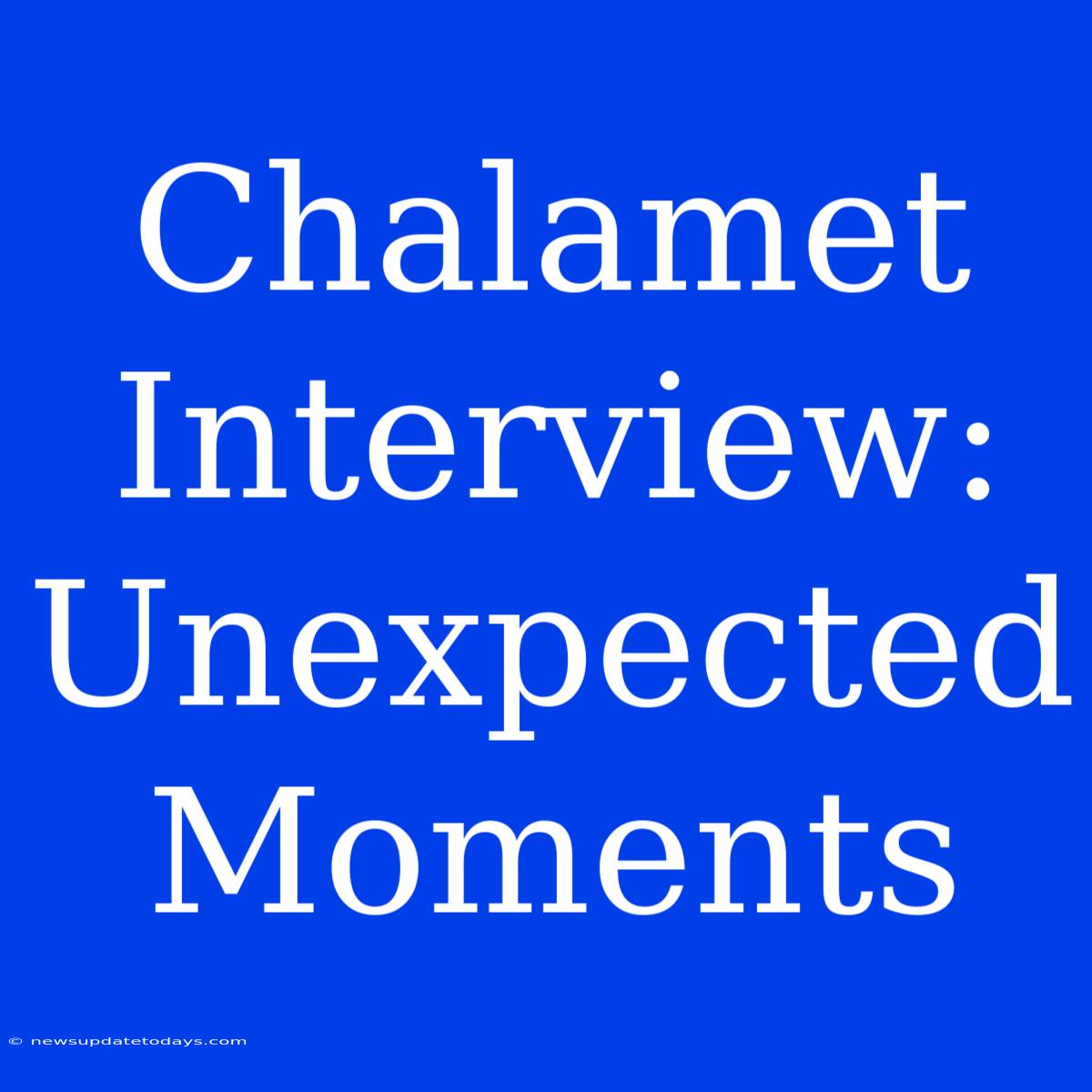 Chalamet Interview: Unexpected Moments